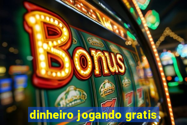 dinheiro jogando gratis